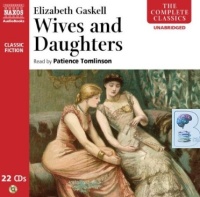Wives and Daughters written by Elizabeth Gaskell performed by Patience Tomlinson on CD (Unabridged)